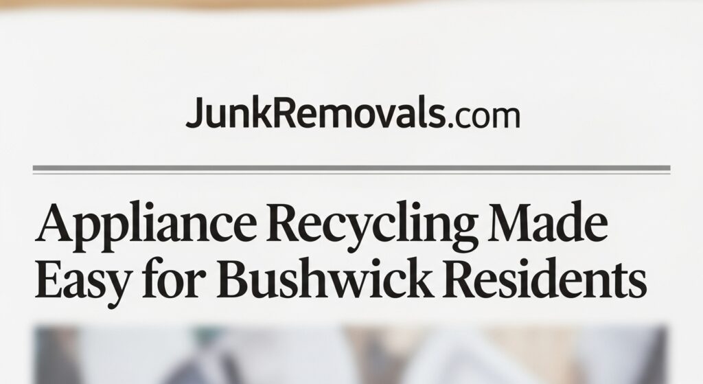 An illustrated guide for appliance recycling in Bushwick, Brooklyn, showing a junk removal professional with an old refrigerator.