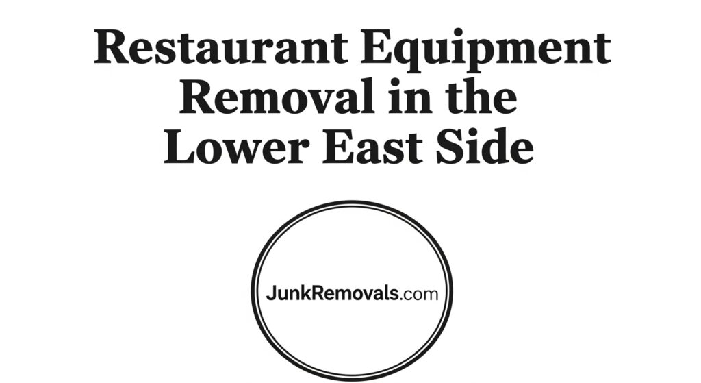 A detailed and descriptive image for a guide on restaurant equipment removal in the Lower East Side, featuring the circular JunkRemovals.com logo. The image clearly displays the article's title in a bold, classic font, immediately signaling its professional, B2B focus. This alt text is highly optimized for search engines and accessibility by specifying the niche service (restaurant equipment removal) and the target location (Lower East Side), reinforcing the company's expertise in handling specialized commercial cleanouts in a key Manhattan culinary neighborhood.